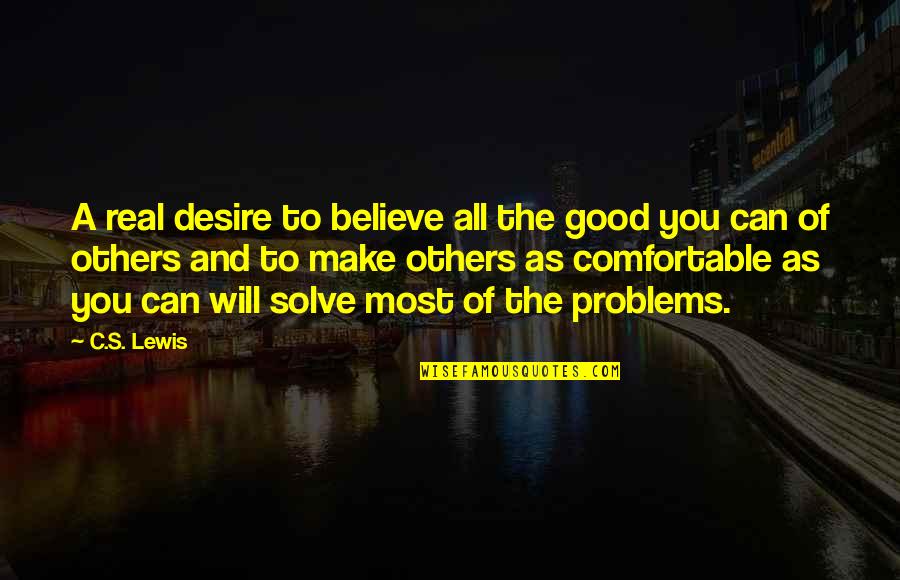C'mere Quotes By C.S. Lewis: A real desire to believe all the good