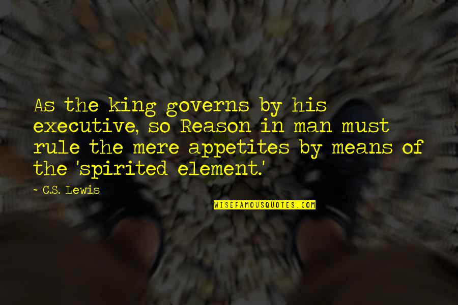 C'mere Quotes By C.S. Lewis: As the king governs by his executive, so