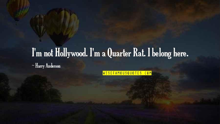 Cmf Quote Quotes By Harry Anderson: I'm not Hollywood. I'm a Quarter Rat. I