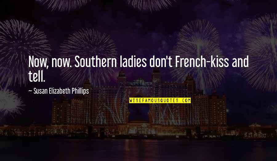 Cmf Quote Quotes By Susan Elizabeth Phillips: Now, now. Southern ladies don't French-kiss and tell.
