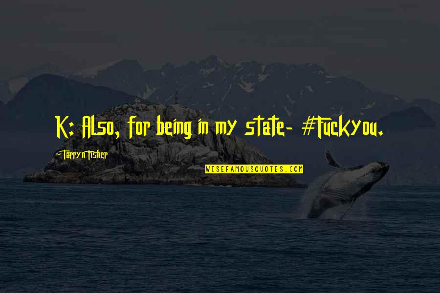 Cmg Create Quotes By Tarryn Fisher: K: Also, for being in my state- #Fuckyou.