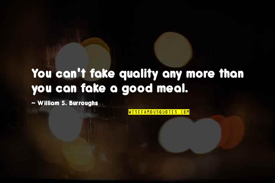 Cmg Loan Quotes By William S. Burroughs: You can't fake quality any more than you