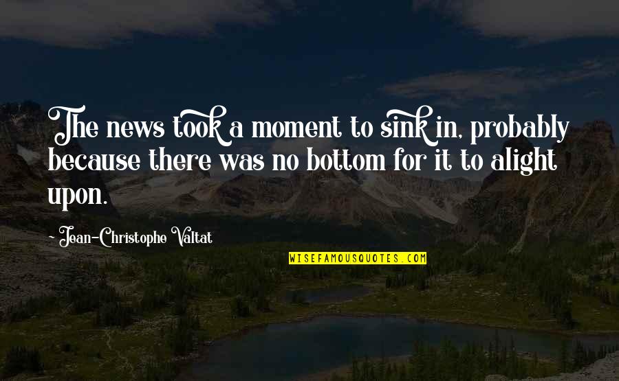 Cmmi Quality Quotes By Jean-Christophe Valtat: The news took a moment to sink in, Cmmi Quality Quotes By Jean-Christophe Valtat: The news took a moment to sink in,
