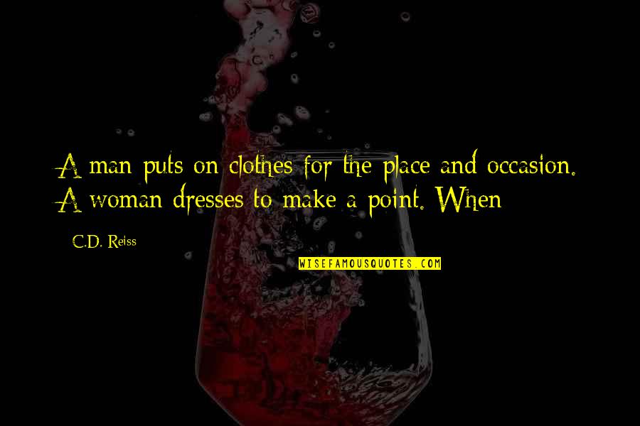 C'mon Man Quotes By C.D. Reiss: A man puts on clothes for the place