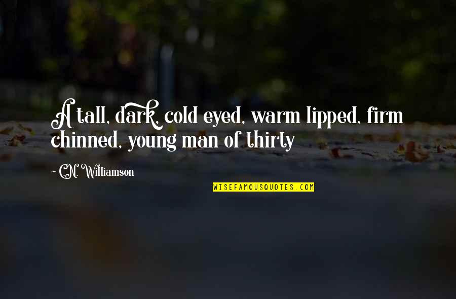 C'mon Man Quotes By C.N. Williamson: A tall, dark, cold eyed, warm lipped, firm