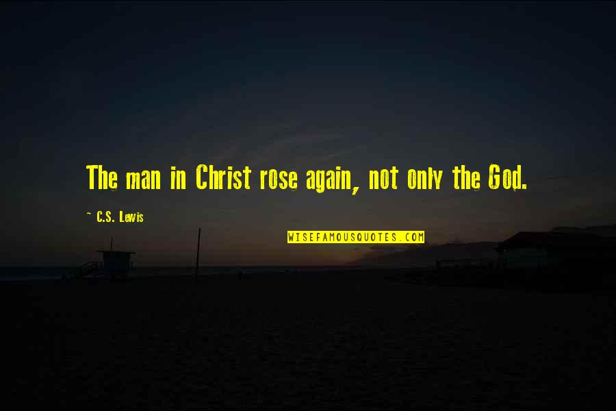 C'mon Man Quotes By C.S. Lewis: The man in Christ rose again, not only
