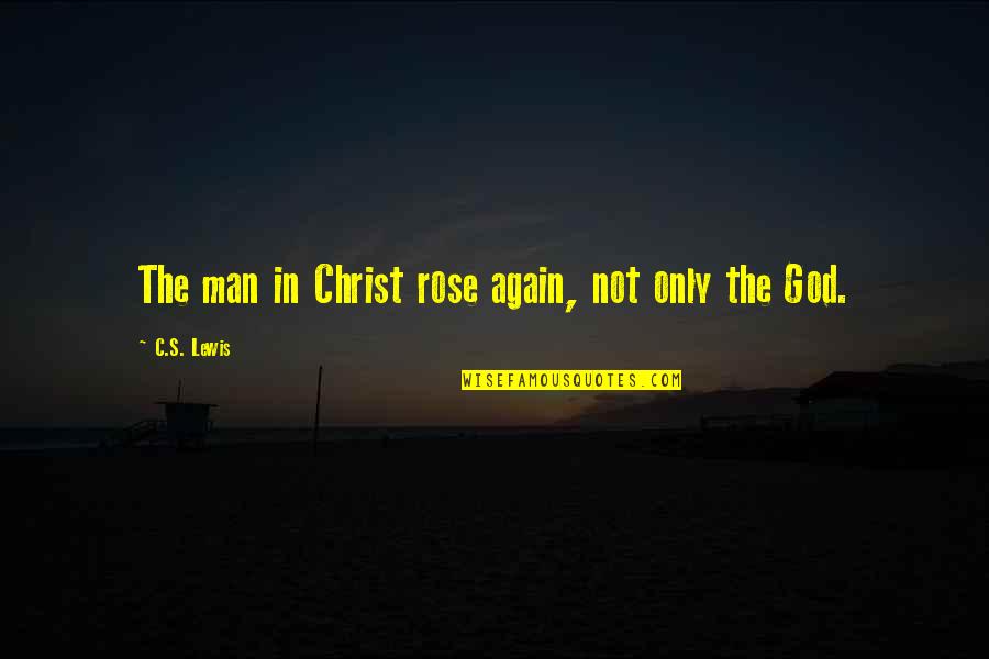 C'mon Man Quotes By C.S. Lewis: The man in Christ rose again, not only C'mon Man Quotes By C.S. Lewis: The man in Christ rose again, not only