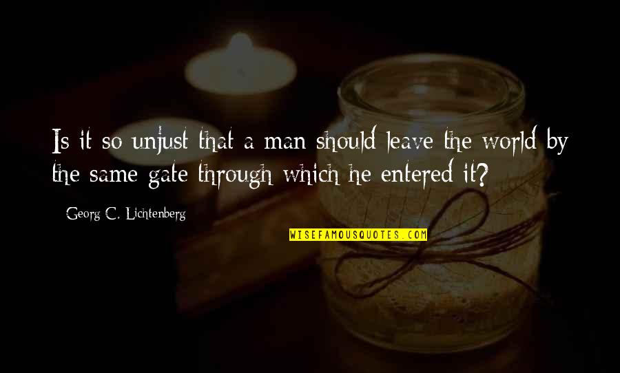 C'mon Man Quotes By Georg C. Lichtenberg: Is it so unjust that a man should