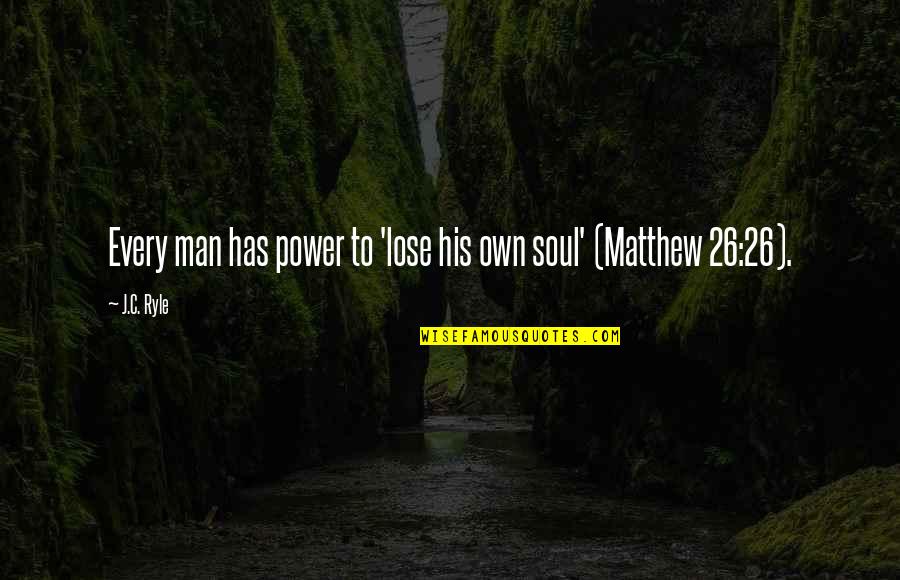 C'mon Man Quotes By J.C. Ryle: Every man has power to 'lose his own