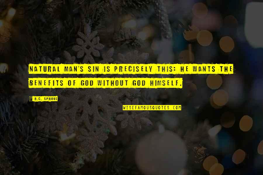 C'mon Man Quotes By R.C. Sproul: Natural man's sin is precisely this: He wants