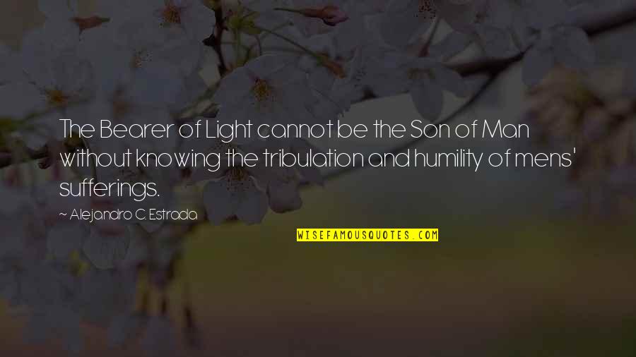 C'mon Son Quotes By Alejandro C. Estrada: The Bearer of Light cannot be the Son