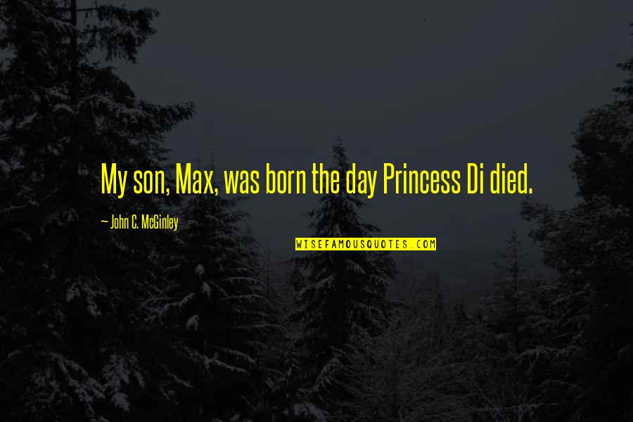C'mon Son Quotes By John C. McGinley: My son, Max, was born the day Princess