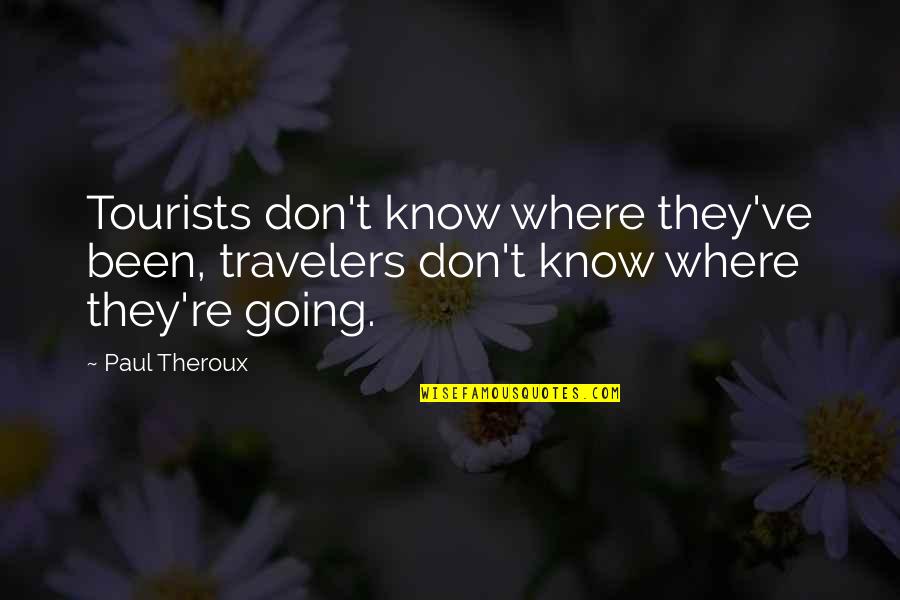 Cmsgt Cody Quotes By Paul Theroux: Tourists don't know where they've been, travelers don't