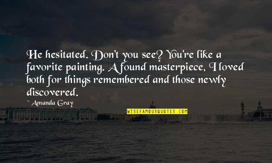 Cmt Crossroads Quotes By Amanda Gray: He hesitated. Don't you see? You're like a