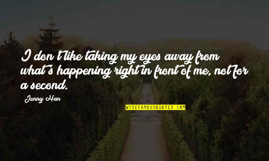 Cmt Crossroads Quotes By Jenny Han: I don't like taking my eyes away from Cmt Crossroads Quotes By Jenny Han: I don't like taking my eyes away from