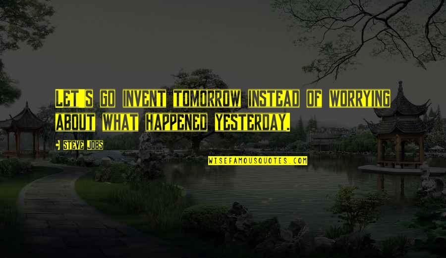 Cn Rail Shipping Quotes By Steve Jobs: Let's go invent tomorrow instead of worrying about