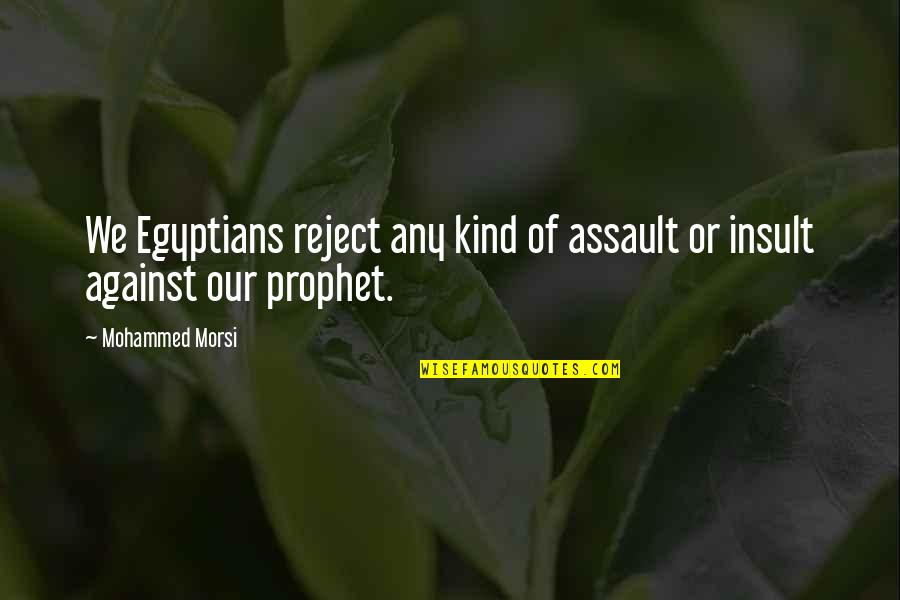 Cna Facebook Quotes By Mohammed Morsi: We Egyptians reject any kind of assault or