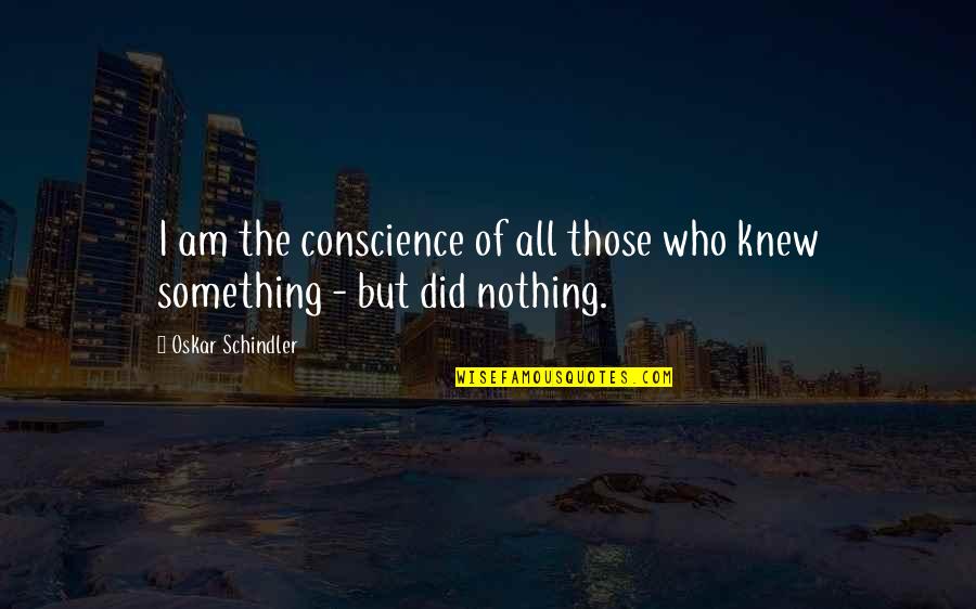 Cna Facebook Quotes By Oskar Schindler: I am the conscience of all those who