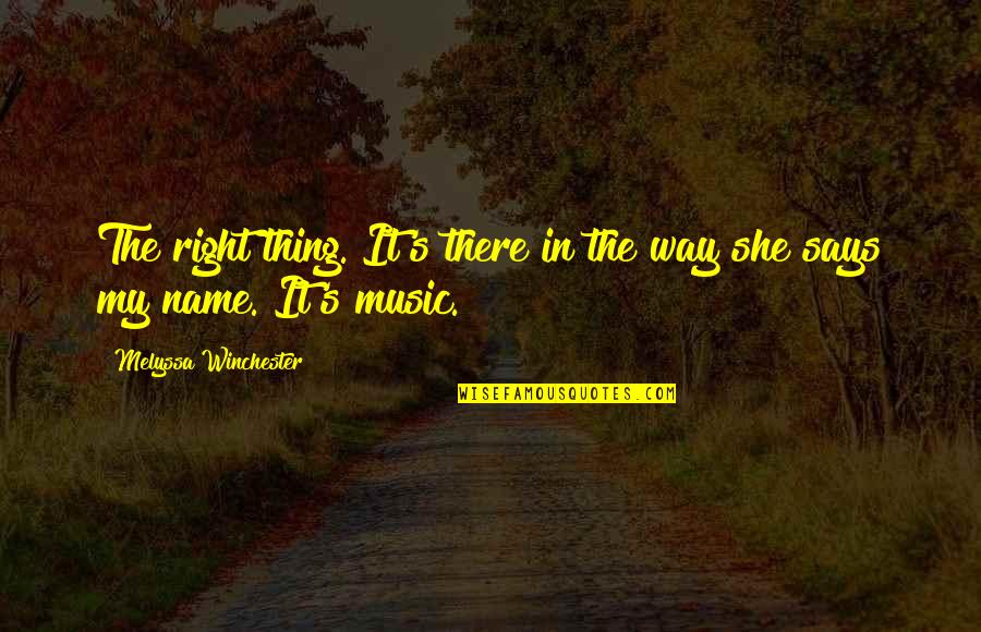 Cnas Quotes By Melyssa Winchester: The right thing. It's there in the way