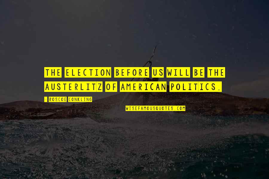 Cnbc Cds Quotes By Roscoe Conkling: The election before us will be the Austerlitz Cnbc Cds Quotes By Roscoe Conkling: The election before us will be the Austerlitz