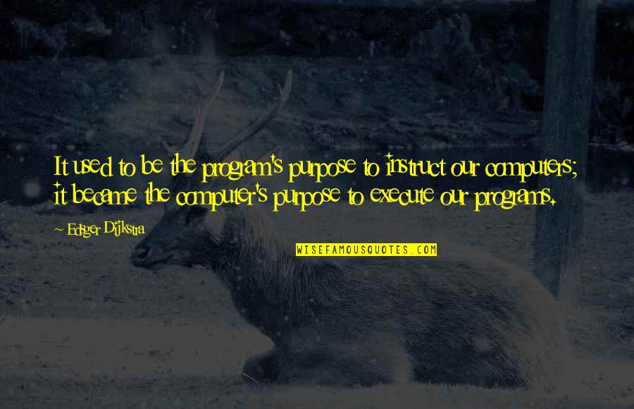 Cnbc Fb Quotes By Edsger Dijkstra: It used to be the program's purpose to Cnbc Fb Quotes By Edsger Dijkstra: It used to be the program's purpose to