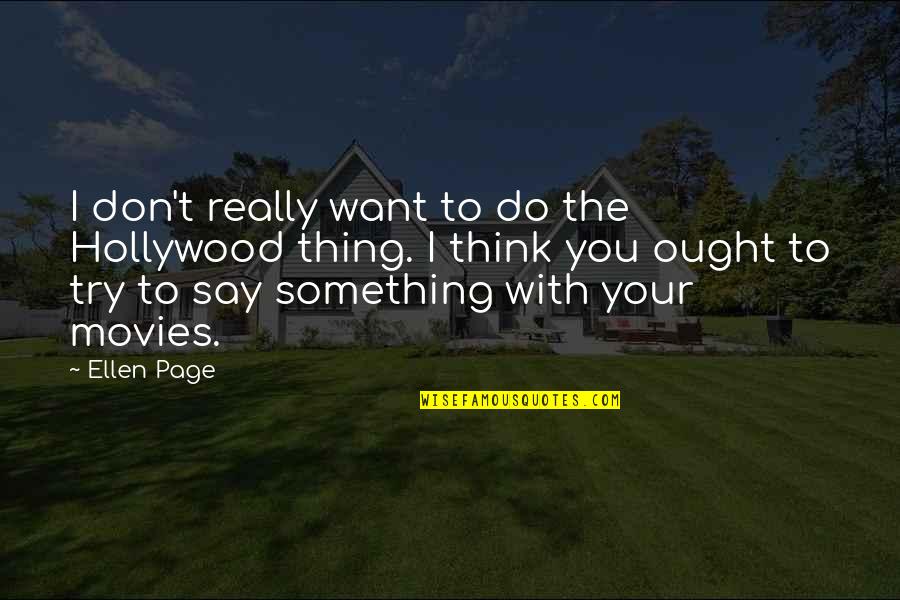 Cnbc Popular Quotes By Ellen Page: I don't really want to do the Hollywood