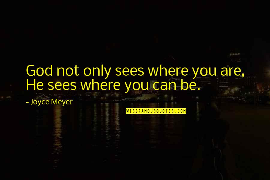 Cnbx Stock Quote Quotes By Joyce Meyer: God not only sees where you are, He