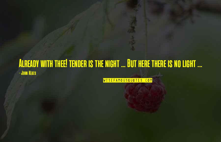 Cnckgr Quotes By John Keats: Already with thee! tender is the night ...