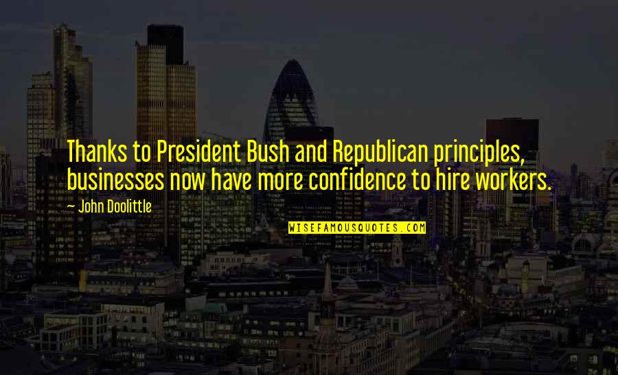 Cnclove Quotes By John Doolittle: Thanks to President Bush and Republican principles, businesses