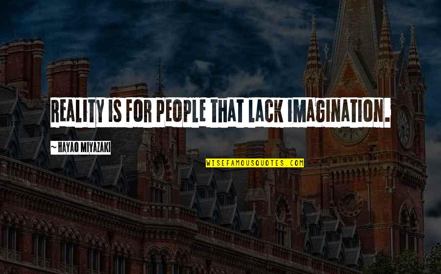 Cne Stock Quote Quotes By Hayao Miyazaki: Reality is for people that lack imagination. Cne Stock Quote Quotes By Hayao Miyazaki: Reality is for people that lack imagination.