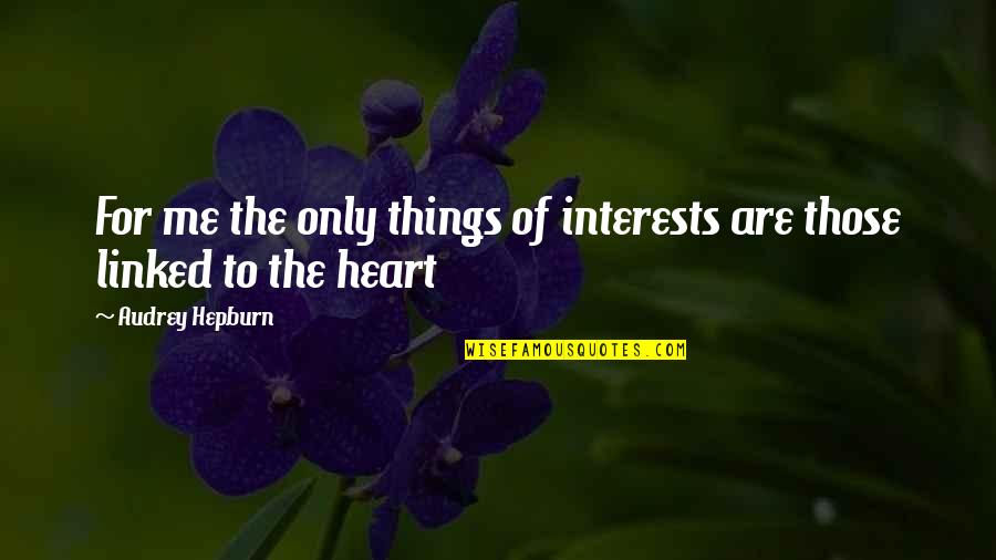 Cnel Ep Quotes By Audrey Hepburn: For me the only things of interests are Cnel Ep Quotes By Audrey Hepburn: For me the only things of interests are