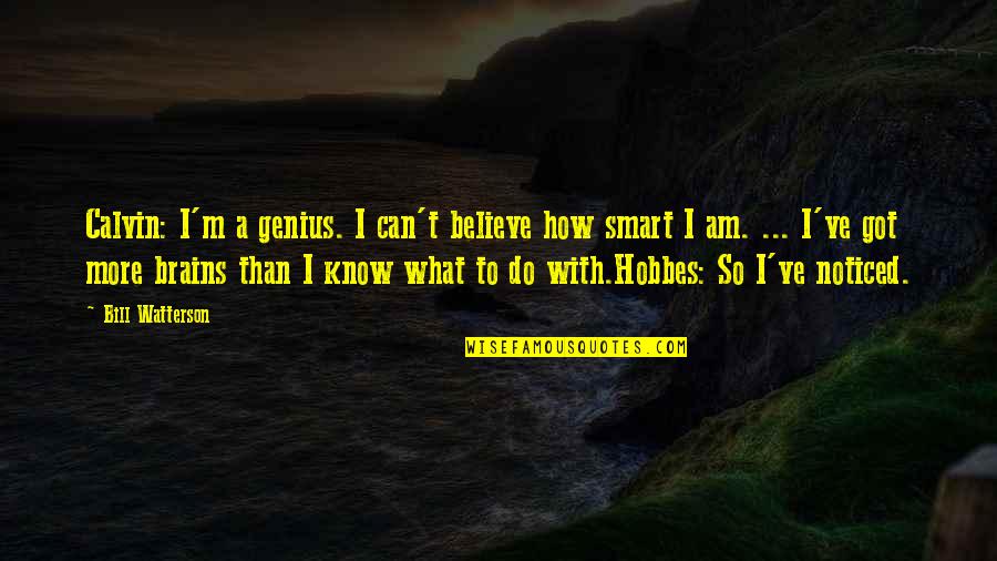 Cnel Ep Quotes By Bill Watterson: Calvin: I'm a genius. I can't believe how Cnel Ep Quotes By Bill Watterson: Calvin: I'm a genius. I can't believe how