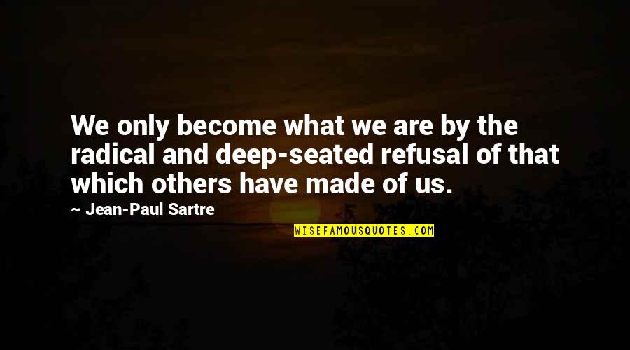 Cnel Ep Quotes By Jean-Paul Sartre: We only become what we are by the Cnel Ep Quotes By Jean-Paul Sartre: We only become what we are by the