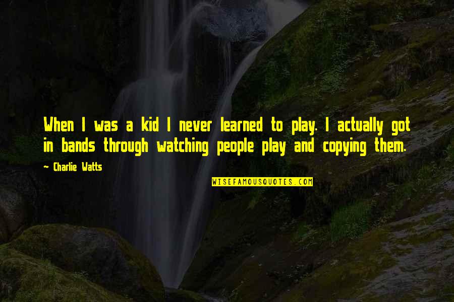 Cneuthjy Quotes By Charlie Watts: When I was a kid I never learned