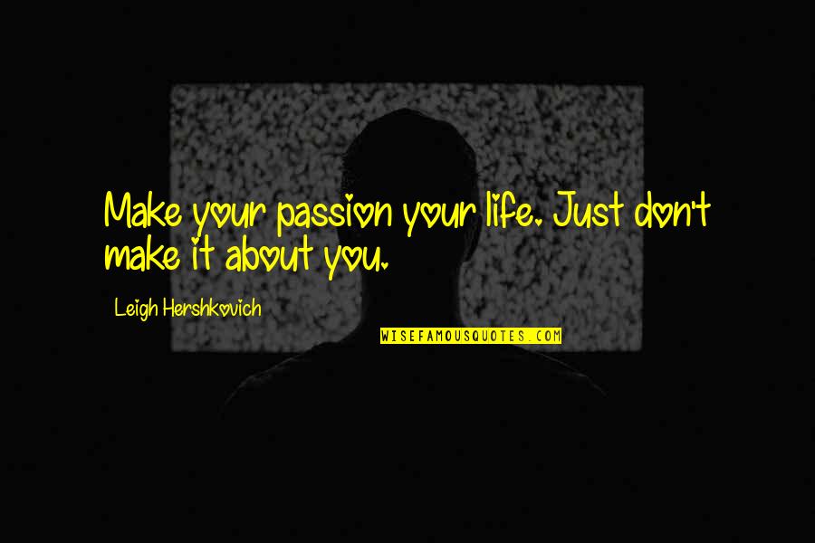 Cneuthjy Quotes By Leigh Hershkovich: Make your passion your life. Just don't make