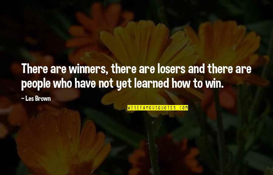 Cnever Quotes By Les Brown: There are winners, there are losers and there