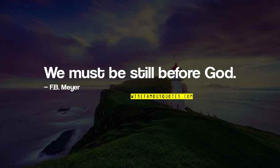 Cnn Inspirational Quotes By F.B. Meyer: We must be still before God.