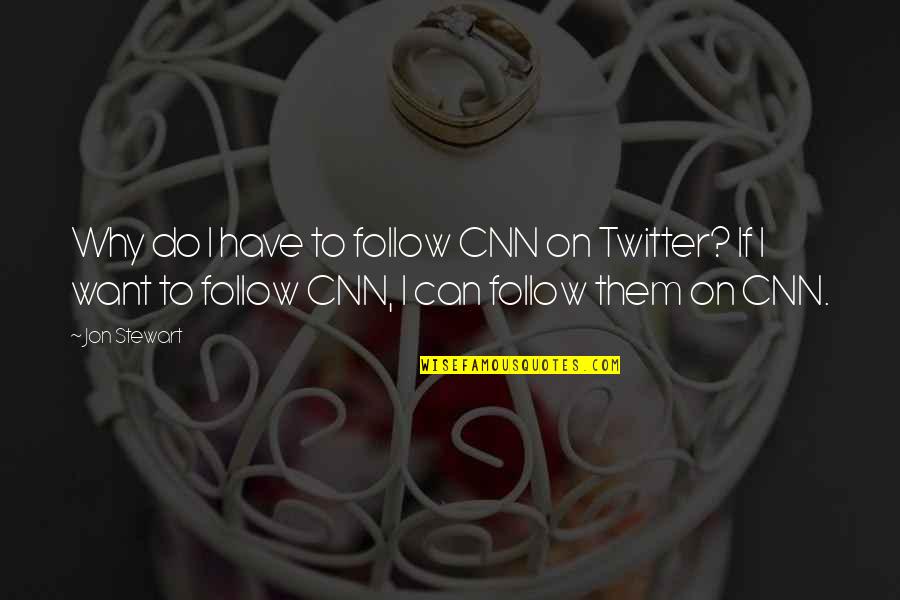 Cnn Inspirational Quotes By Jon Stewart: Why do I have to follow CNN on