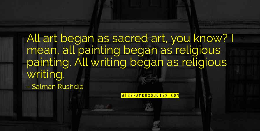 Cnnfn Quotes By Salman Rushdie: All art began as sacred art, you know?