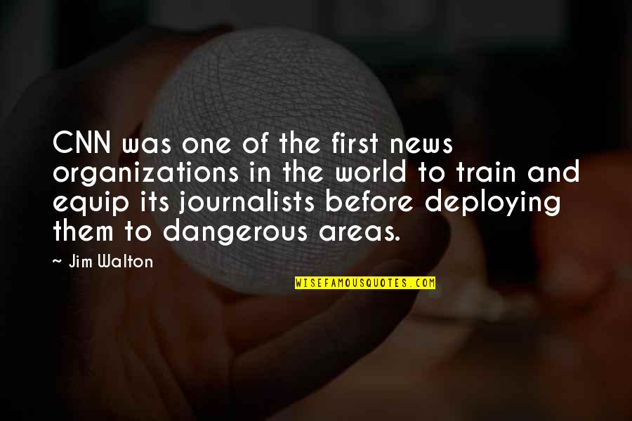 Cnn's Quotes By Jim Walton: CNN was one of the first news organizations