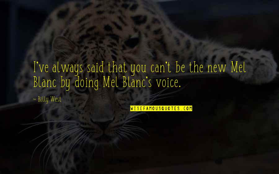 Cnossen Farms Quotes By Billy West: I've always said that you can't be the