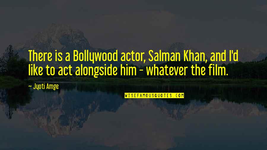 Cnossen Farms Quotes By Jyoti Amge: There is a Bollywood actor, Salman Khan, and Cnossen Farms Quotes By Jyoti Amge: There is a Bollywood actor, Salman Khan, and