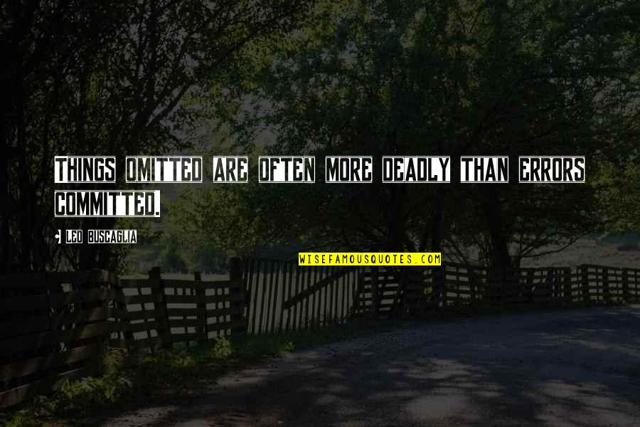 Cnossen Farms Quotes By Leo Buscaglia: Things omitted are often more deadly than errors Cnossen Farms Quotes By Leo Buscaglia: Things omitted are often more deadly than errors