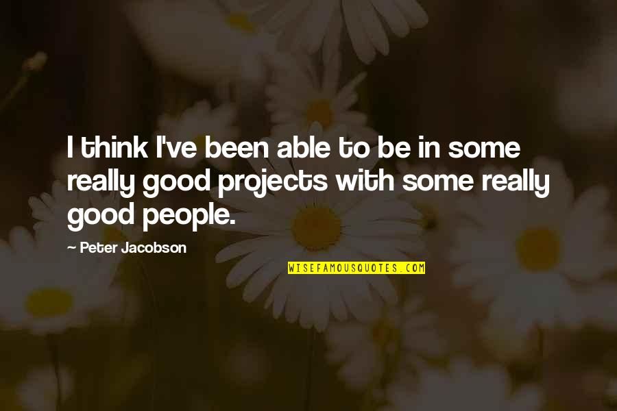 Cnossen Farms Quotes By Peter Jacobson: I think I've been able to be in Cnossen Farms Quotes By Peter Jacobson: I think I've been able to be in
