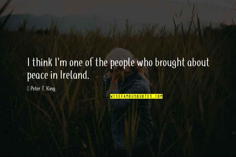 Cnossen Farms Quotes By Peter T. King: I think I'm one of the people who