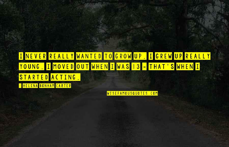 Cnota Jerzy Quotes By Helena Bonham Carter: I never really wanted to grow up. I
