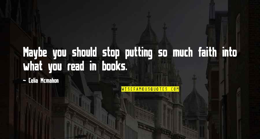 Cntecepentrucopii Quotes By Celia Mcmahon: Maybe you should stop putting so much faith