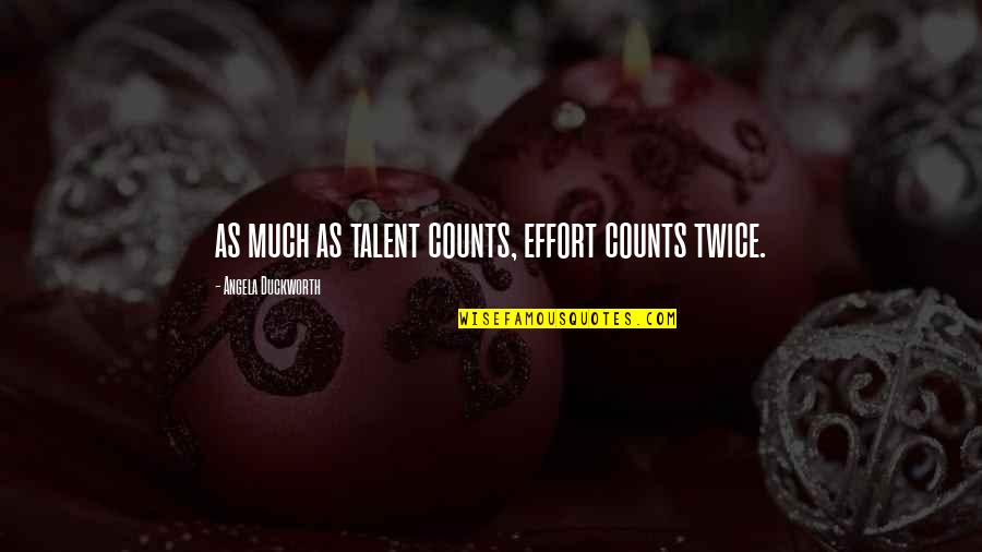 Cntrlled Quotes By Angela Duckworth: as much as talent counts, effort counts twice.