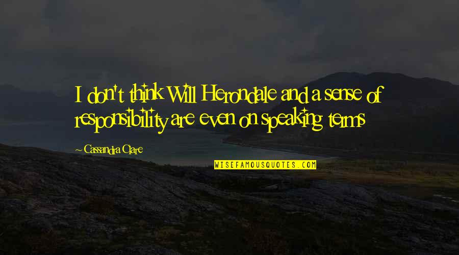 Cnut Empire Quotes By Cassandra Clare: I don't think Will Herondale and a sense Cnut Empire Quotes By Cassandra Clare: I don't think Will Herondale and a sense