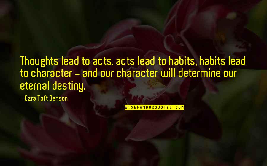 Cnut Empire Quotes By Ezra Taft Benson: Thoughts lead to acts, acts lead to habits, Cnut Empire Quotes By Ezra Taft Benson: Thoughts lead to acts, acts lead to habits,